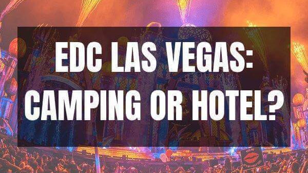 EDC Las Vegas: Camping or Hotel? Rave Blog