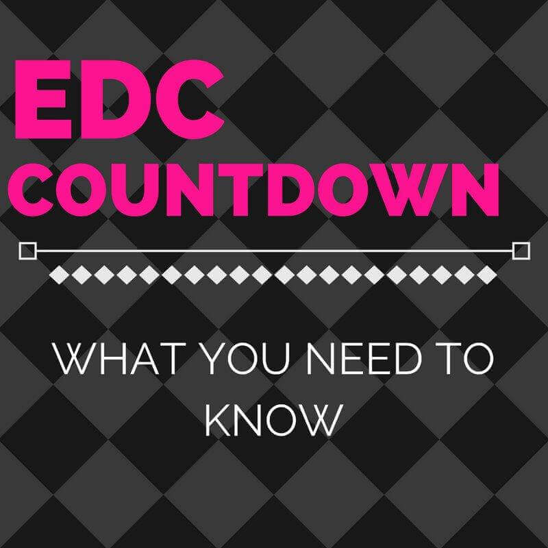 EDC Countdown: What You Need to Know! Rave Blog