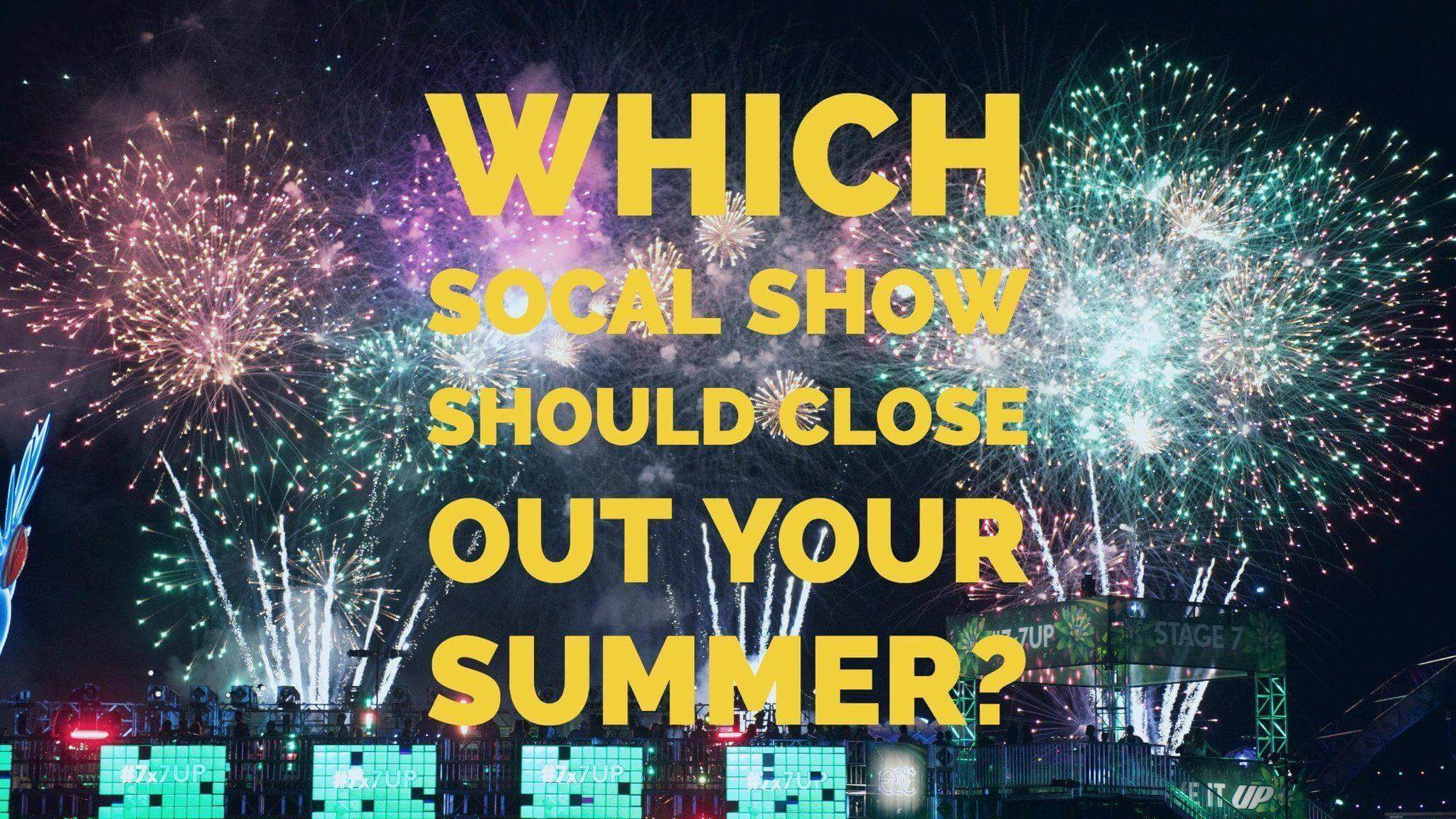 Which SoCal Show Should Close Out Your Summer? Rave Blog