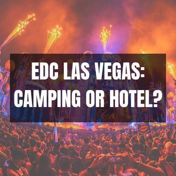 EDC Las Vegas: Camping or Hotel? Rave Blog