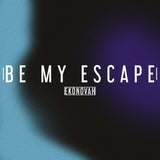 New Music Spotlight: "Be My Escape"- Ekonovah Rave Blog